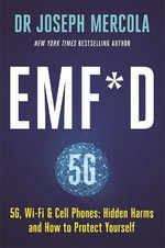 EMF*D : 5G, Wi-Fi & Cell Phones: Hidden Harms and How to Protect Yourself - Dr. Joseph Mercola