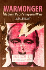 Warmonger : Vladimir Putin's Imperial Wars - Alex J.  Bellamy