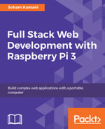Full Stack Web Development with Raspberry Pi 3 : Discover how to build full stack web applications with the Raspberry Pi 3 - Soham Kamani