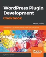 Wordpress Plugin Development Cookbook - Second Edition : Create powerful plugins to extend the world's most popular CMS - Yannick Lefebvre