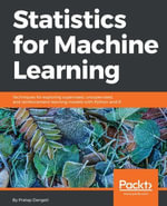 Statistics for Machine Learning : Build Machine Learning models with a sound statistical understanding. - Pratap Dangeti