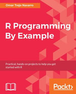 R Programming By Example : This step-by-step guide demonstrates how to build simple-to-advanced applications through examples in R using modern tools. - Omar Trejo Navarro