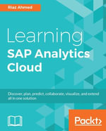 Learning SAP Analytics Cloud : Collaborate, predict and solve business intelligence problems with cloud computing - Riaz Ahmed