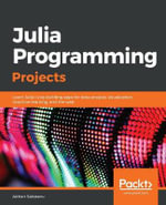 Julia Programming Projects : Learn Julia 1.x by building apps for data analysis, visualization, machine learning, and the web - Adrian Salceanu