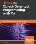 Hands-On Object-Oriented Programming with C# : Build maintainable software with reusable code using C# - Abhishek Sur