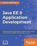 Java EE 8 Application Development : Develop Enterprise applications using the latest versions of CDI, JAX-RS, JSON-B, JPA, Security, and more - David R. Heffelfinger