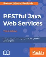 RESTful Java Web Services - Third Edition : A pragmatic guide to designing and building RESTful APIs using Java - Bogunuva Mohanram Balachandar