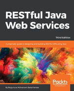 RESTful Java Web Services - Third Edition : Master core REST concepts and create RESTful web services in Java - Bogunuva Mohanram Balachandar