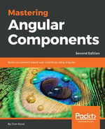 Mastering Angular Components : Build component-based user interfaces with Angular - Gion Kunz