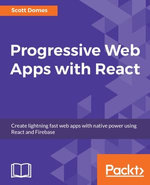 Progressive Web Apps with React : Enhance the performance of your applications by using React and adding the Progressive web app capability to it - Scott Domes