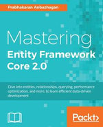 Mastering Entity Framework Core 2.0 : Dive into entities, relationships, querying, performance optimization, and more, to learn efficient data-driven development - Prabhakaran Anbazhagan
