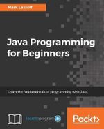 Java Programming for Beginners : Learn the fundamentals of programming with Java - Mark Lassoff's