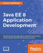 Java EE 8 Application Development : Develop Enterprise Java applications compliant with the latest version of the Java EE specification - David R. Heffelfinger