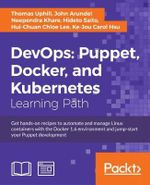 DevOps : Puppet, Docker, and Kubernetes: Practical recipes to make the most of DevOps with powerful tools - Thomas Uphill