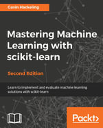 Mastering Machine Learning with scikit-learn : Use scikit-learn to apply machine learning to real-world problems - Gavin Hackeling