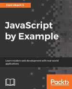 JavaScript by Example : Learn modern web development with real-world applications - Dani Akash S