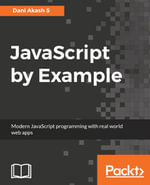 JavaScript by Example : A project based guide to help you get started with web development by building real-world and modern web applications - Dani Akash S