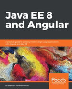 Java EE 8 and Angular : A practical guide to building modern single-page applications with Angular and Java EE - Prashant Padmanabhan