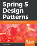 Spring 5 Design Patterns : Learn various design patterns and best practices in Spring 5 and use them to solve common design problems. - Dinesh Rajput