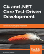 C# and .NET Core Test Driven Development : Dive into TDD to create flexible, maintainable, and production-ready .NET Core applications - Ayobami Adewole