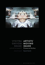 Artists' Moving Image : Cinema as Archive - Sarah Smith