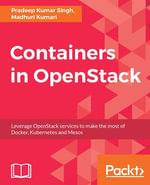 Containers in OpenStack : Leverage OpenStack services to make the most of Docker, Kubernetes and Mesos - Pradeep Kumar Singh