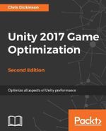 Unity 2017 Game Optimization, Second Edition - Chris Dickinson
