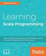 Learning Scala Programming : Object-oriented programming meets functional reactive to create Scalable and Concurrent programs - Vikash Sharma
