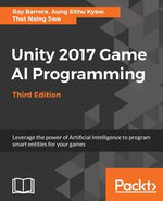 Unity 2017 Game AI Programming - Third Edition : Leverage the power of Artificial Intelligence to program smart entities for your games - Ray Barrera