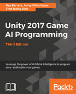 Unity 2017 Game AI Programming - Third Edition : Leverage the power of Artificial Intelligence to program smart entities for your games - Ray Barrera