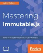 Mastering Immutable.js - Adam Boduch