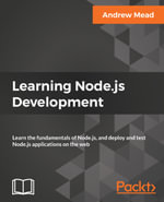 Learning Node.js Development : Learn the fundamentals of Node.js, and deploy and test Node.js applications on the web - Andrew Mead