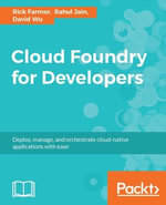 Cloud Foundry for Developers : Deploy and scale applications on Cloud Foundry - Rick Farmer