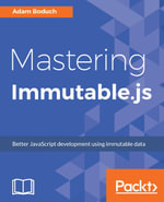 Mastering Immutable.js : This book shows JavaScript developers how to build highly dependable JavaScript projects using the Immutable.js framework. - Adam Boduch