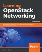Learning OpenStack Networking : Build a solid foundation in virtual networking technologies for OpenStack-based clouds - James Denton