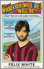 Whatever will be, will be : A Matter of Life and Football - Felix White