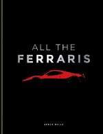 All The Ferraris : The Ferrari Bible: A Complete Guide to Over 600 Models - Serge Bellu