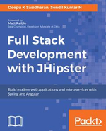 Full Stack Development with JHipster : Build modern web applications and microservices with Spring and Angular - Sendil Kumar N Deepu K Sasidharan