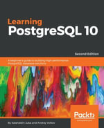 Learning PostgreSQL 10 : A beginner's guide to building high-performance PostgreSQL database solutions - Salahaldin Juba