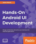 Hands-On Android UI Development : Master the art of creating impressive and reactive UIs for mobile applications on the latest version of Android Oreo. - Jason Morris