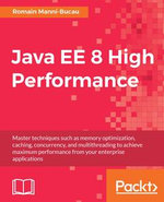 Java EE 8 High Performance : Master techniques such as memory optimization, caching, concurrency, and multithreading to achieve maximum performance from your enterprise applications. - Romain Manni-Bucau