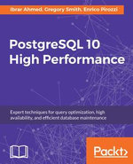 PostgreSQL 10 High Performance : Expert techniques for query optimization, high availability, and efficient database maintenance - Enrico Pirozzi