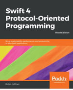 Swift 4 Protocol-Oriented Programming : Bring predictability, performance, and productivity to your Swift applications - Jon Hoffman
