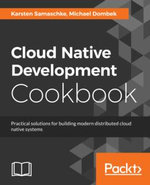 JavaScript Cloud Native Development Cookbook : Deliver serverless cloud-native solutions on AWS, Azure, and GCP - John Gilbert