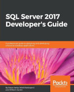 SQL Server 2017 Developer???s Guide : A professional guide to designing and developing enterprise database applications - Dejan Sarka