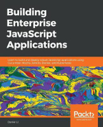 Building Enterprise JavaScript Applications : Learn to build and deploy robust JavaScript applications using Cucumber, Mocha, Jenkins, Docker, and Kubernetes - Daniel Li