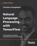 Natural Language Processing with TensorFlow : Teach language to machines using Python's deep learning library - Thushan Ganegedara