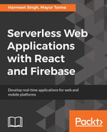 Serverless Web Applications with React and Firebase : Develop real-time applications for web and mobile platforms - Mayur Tanna Harmeet Singh