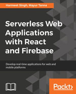Serverless Web Applications with React and Firebase : Develop real-time applications for web and mobile platforms - Harmeet Singh
