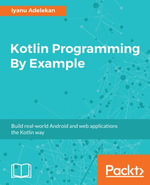 Kotlin Programming By Example : Build real-world Android and web applications the Kotlin way - Iyanu Adelekan